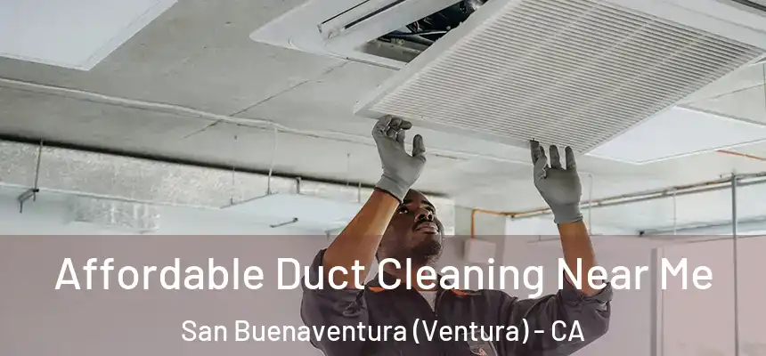  Affordable Duct Cleaning Near Me San Buenaventura (Ventura) - CA
