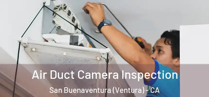  Air Duct Camera Inspection San Buenaventura (Ventura) - CA