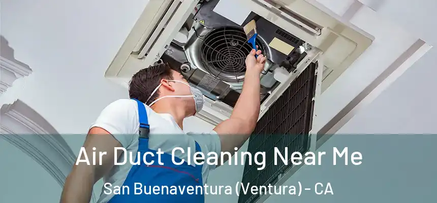  Air Duct Cleaning Near Me San Buenaventura (Ventura) - CA