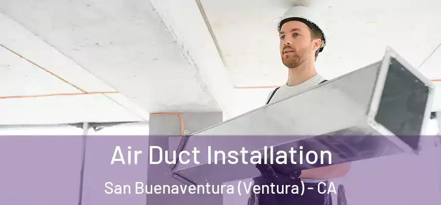  Air Duct Installation San Buenaventura (Ventura) - CA