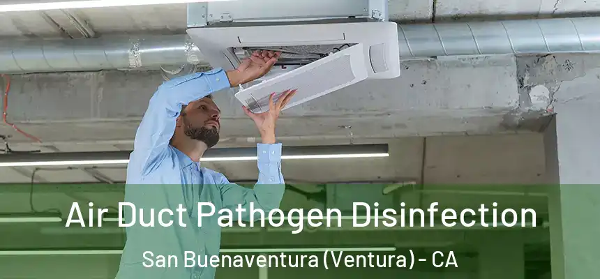  Air Duct Pathogen Disinfection San Buenaventura (Ventura) - CA