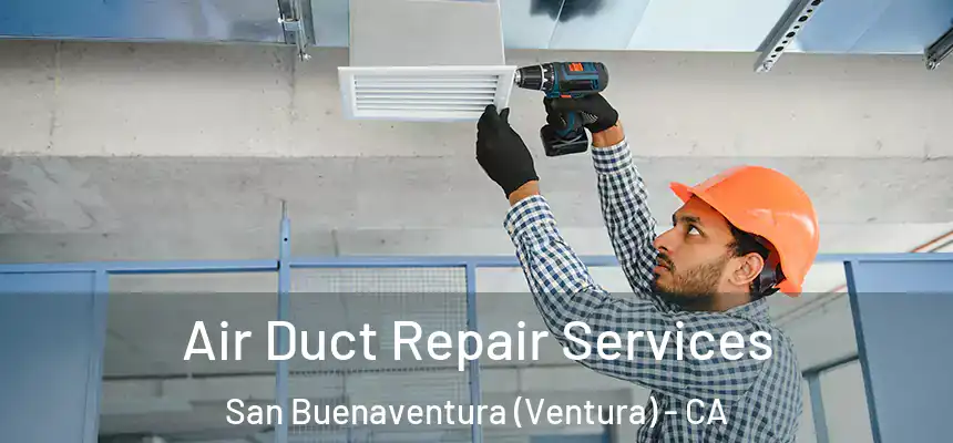  Air Duct Repair Services San Buenaventura (Ventura) - CA