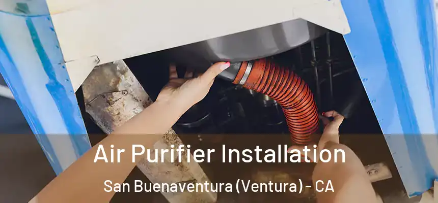  Air Purifier Installation San Buenaventura (Ventura) - CA