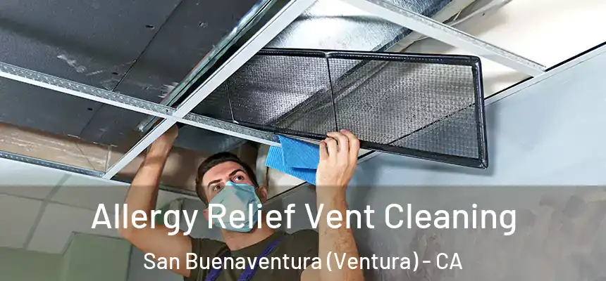 Allergy Relief Vent Cleaning San Buenaventura (Ventura) - CA