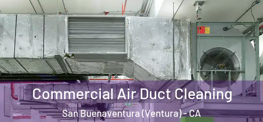  Commercial Air Duct Cleaning San Buenaventura (Ventura) - CA