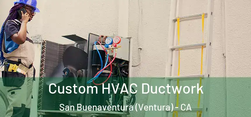  Custom HVAC Ductwork San Buenaventura (Ventura) - CA