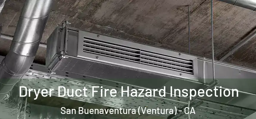  Dryer Duct Fire Hazard Inspection San Buenaventura (Ventura) - CA