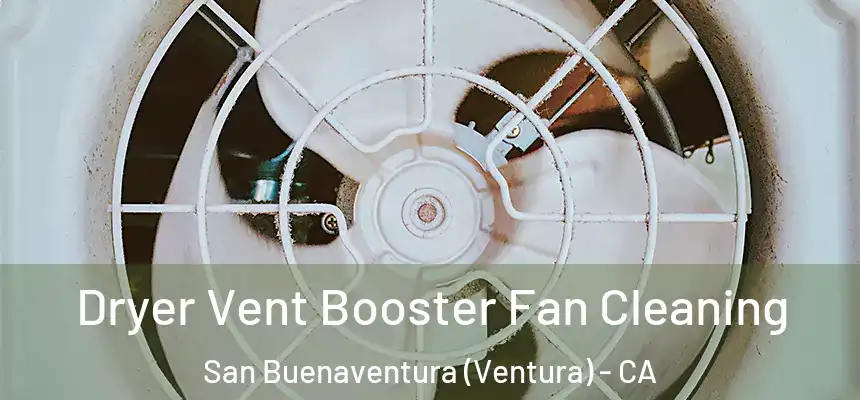  Dryer Vent Booster Fan Cleaning San Buenaventura (Ventura) - CA