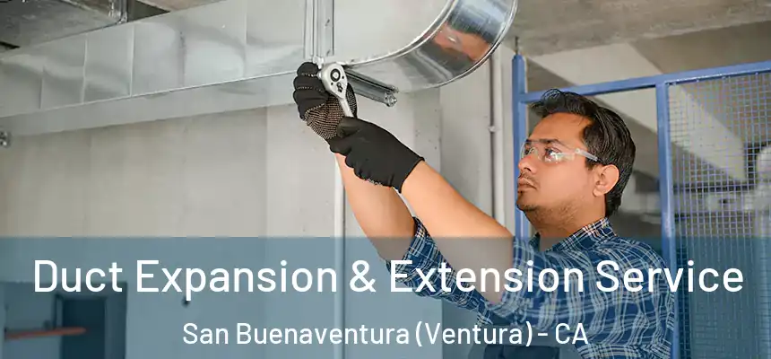  Duct Expansion & Extension Service San Buenaventura (Ventura) - CA