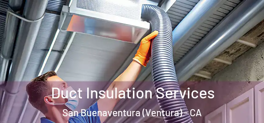 Duct Insulation Services San Buenaventura (Ventura) - CA