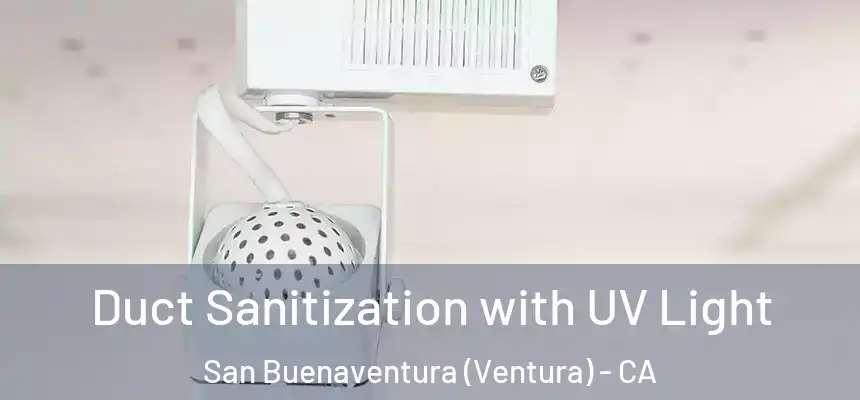 Duct Sanitization with UV Light San Buenaventura (Ventura) - CA