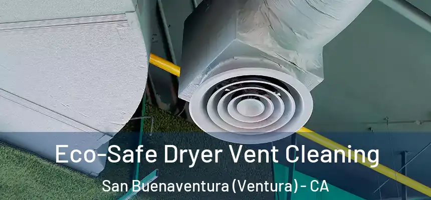  Eco-Safe Dryer Vent Cleaning San Buenaventura (Ventura) - CA