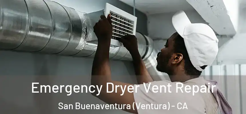  Emergency Dryer Vent Repair San Buenaventura (Ventura) - CA