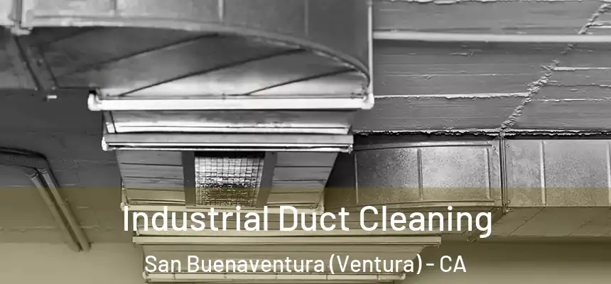  Industrial Duct Cleaning San Buenaventura (Ventura) - CA