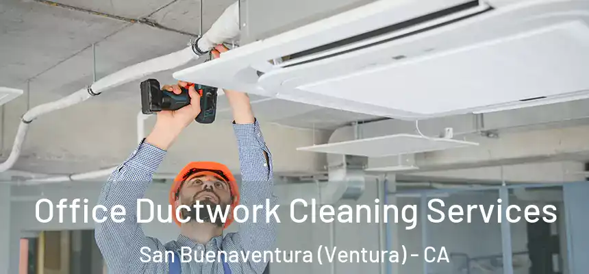  Office Ductwork Cleaning Services San Buenaventura (Ventura) - CA