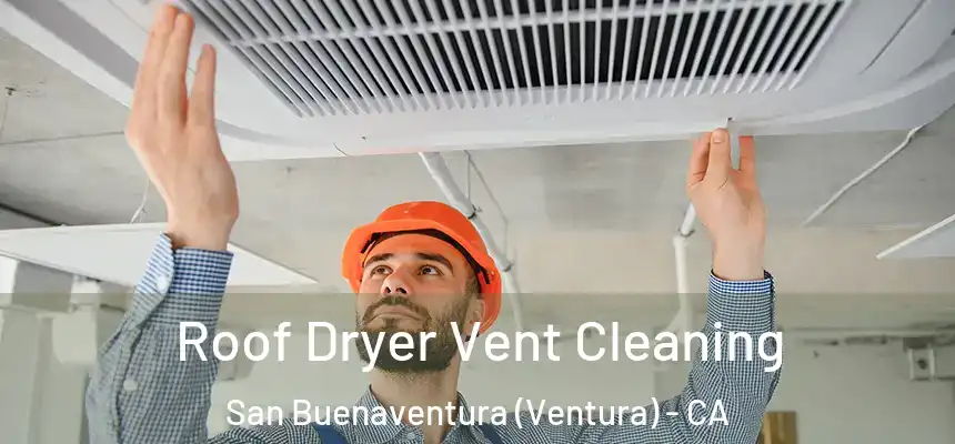  Roof Dryer Vent Cleaning San Buenaventura (Ventura) - CA