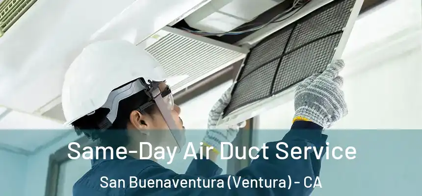  Same-Day Air Duct Service San Buenaventura (Ventura) - CA