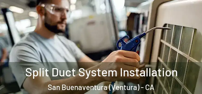 Split Duct System Installation San Buenaventura (Ventura) - CA