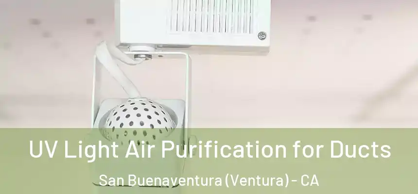  UV Light Air Purification for Ducts San Buenaventura (Ventura) - CA