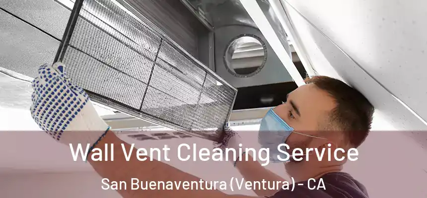  Wall Vent Cleaning Service San Buenaventura (Ventura) - CA
